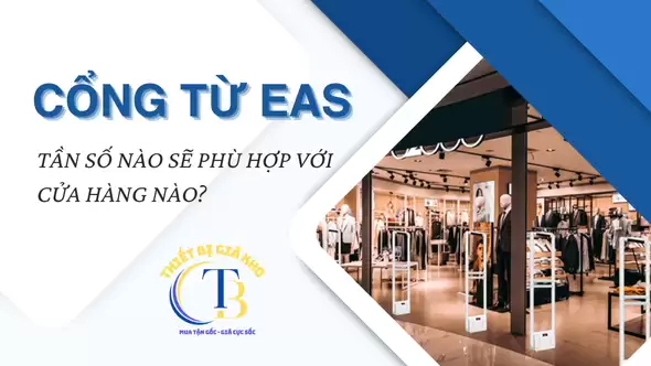 CỔNG TỪ EAS: TẦN SỐ NÀO SẼ PHÙ HỢP VỚI CỬA HÀNG NÀO CỔNG TỪ EAS: TẦN SỐ NÀO SẼ PHÙ HỢP VỚI CỬA HÀNG NÀO