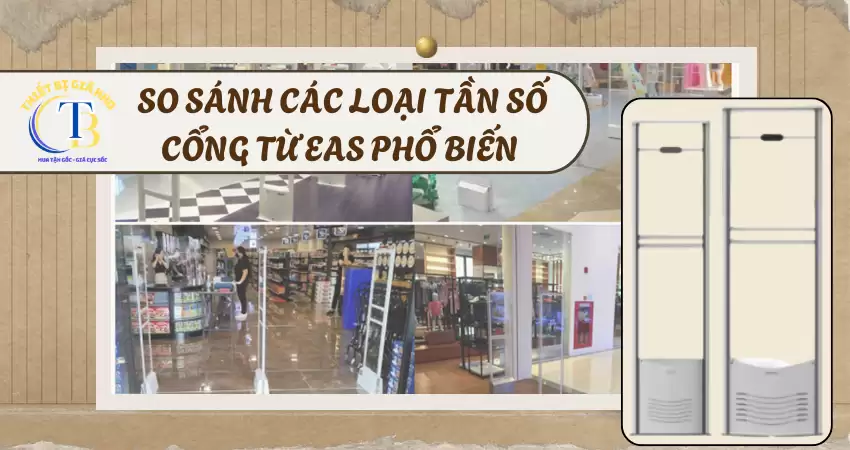 SO SÁNH CÁC LOẠI CỔNG TỪ EAS PHỔ BIẾN - TẦN SỐ AM VS RF SO SÁNH CÁC LOẠI CỔNG TỪ EAS PHỔ BIẾN – TẦN SỐ AM VS RF
